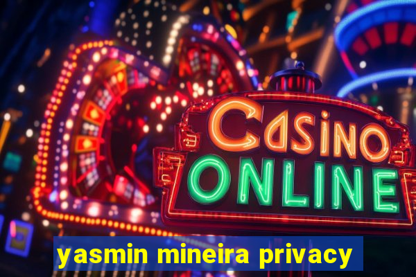 yasmin mineira privacy